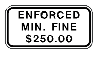 ENFORCED MIN FINE $250 TRAFFIC SIGN